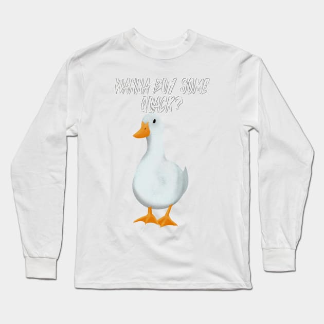 Wanna buy some quack? Long Sleeve T-Shirt by DesignsBySaxton